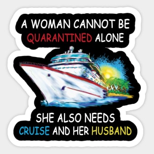 A Woman Cannot Be Quarantined Alone She Also Needs Cruise And Her Husband Sticker